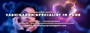 Vashikaran Specialist in Pune - +91-9501596986 - Maulana Raf